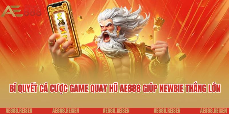 Quay hũ AE888: Thiên đường quay slot uy tín dành cho hội viên mới 6 Bí quyết cá cược game quay hũ AE888 giúp newbie thắng lớn