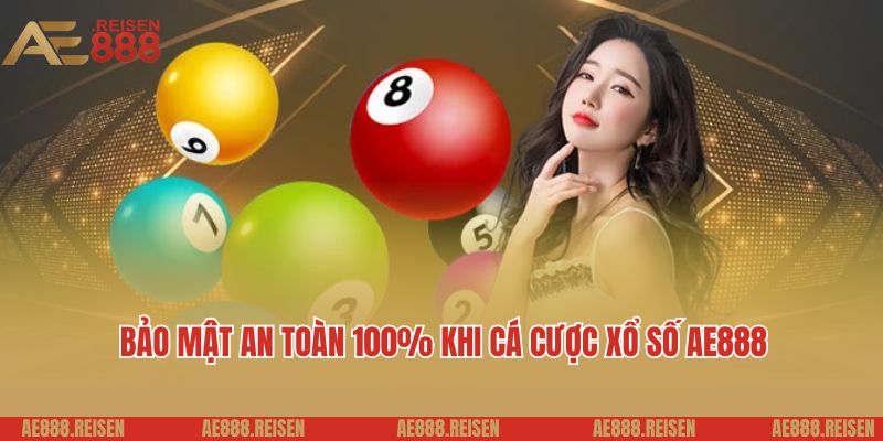 Xổ Số AE888 - Dự Đoán Kết Quả Nhanh, Trúng Thưởng Lớn 4 Bảo mật an toàn 100% khi cá cược xổ số AE888