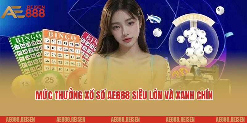 Xổ Số AE888 - Dự Đoán Kết Quả Nhanh, Trúng Thưởng Lớn 5 Mức thưởng xổ số AE888 siêu lớn và xanh chín