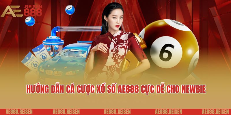 Xổ Số AE888 - Dự Đoán Kết Quả Nhanh, Trúng Thưởng Lớn 6 Hướng dẫn cá cược xổ số AE888 cực dễ cho newbie