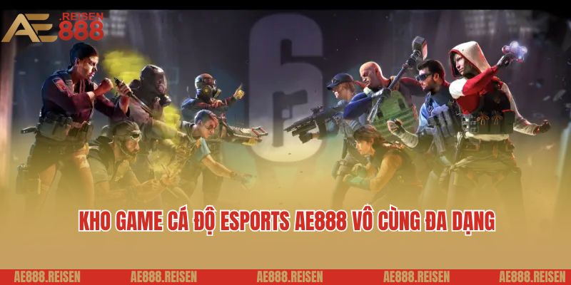 Kho game cá độ Esports AE888 vô cùng đa dạng