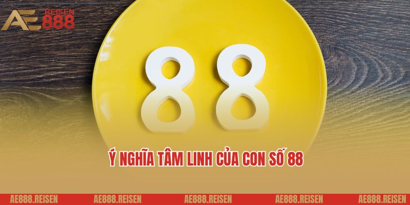 Ý nghĩa tâm linh của con số, đề về 88 hôm sau đánh con gì