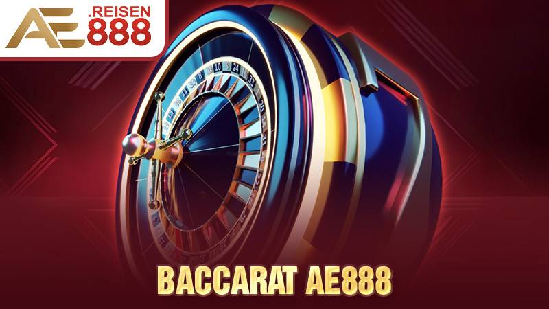 Baccarat AE888 - Trải Nghiệm Sòng Bài Đỉnh Cao, Thắng Lớn Mỗi Ngày 1 Baccarat AE888