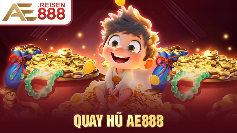 Quay hũ AE888: Thiên đường quay slot uy tín dành cho hội viên mới 1 Quay hũ AE888