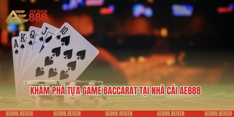 Baccarat AE888 - Trải Nghiệm Sòng Bài Đỉnh Cao, Thắng Lớn Mỗi Ngày 2 Khám phá tựa game baccarat tại nhà cái AE888