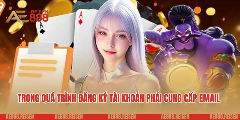 Trong quá trình đăng ký tài khoản phải cung cấp email 