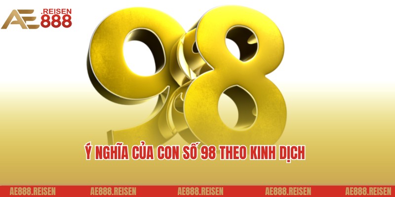 Ý nghĩa liên quan của số 98 theo chuyên gia bật mí