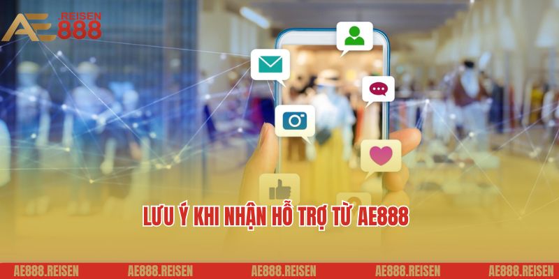 Những điều cần lưu ý khi nhận hỗ trợ từ AE888